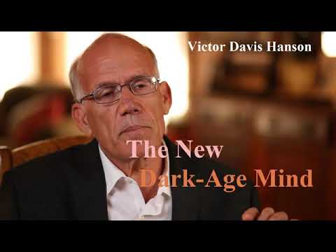 Victor Davis Hanson: The New Dark Age Mind The New Dark Age Mind