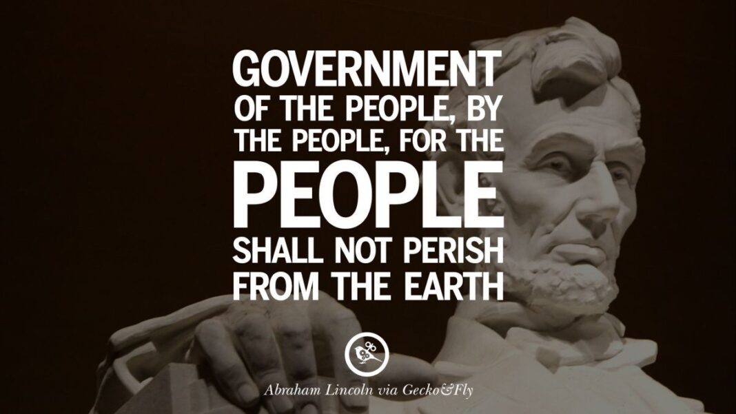 Government of the people, by the people, for the people shall not perish from the earth.