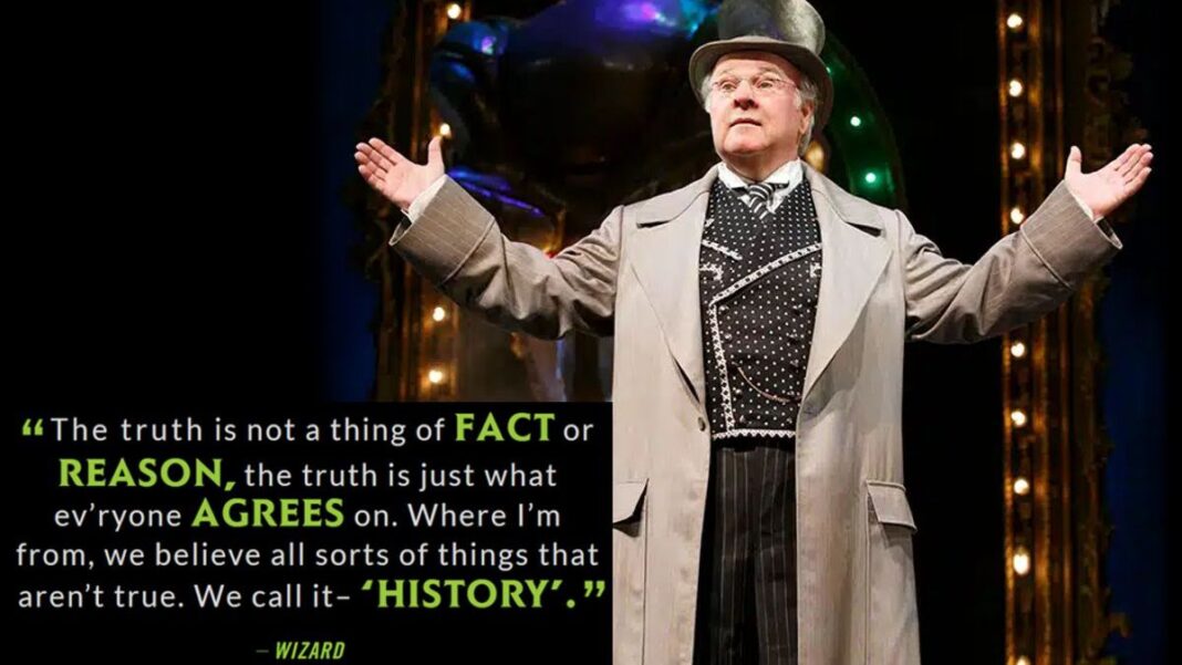 Wicked Right "The Truth is not a thing of FACT or Reason, the truth is just what ev'ryone AGREES on.
